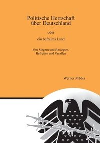 bokomslag Politische Herrschaft über Deutschland: oder ein befreites Land