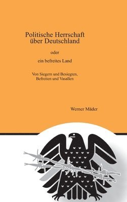 bokomslag Politische Herrschaft über Deutschland: oder ein befreites Land