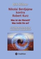bokomslag Nikolai Berdjajew kontra Robert Kurz. Was ist der Mensch? Was treibt ihn an? Zur Überwindung einer verkürzten Subjektkritik.