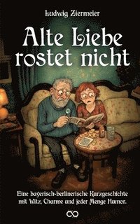 bokomslag Alte Liebe rostet nicht