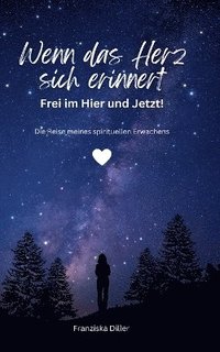 bokomslag Wenn das Herz sich erinnert - Frei im Hier und Jetzt!