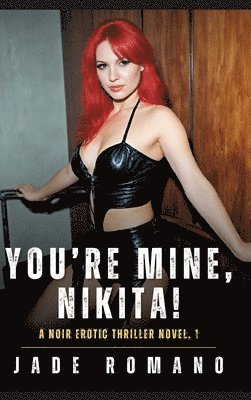 bokomslag You're Mine, Nikita!: Noir Erotic Thriller Novel. 1
