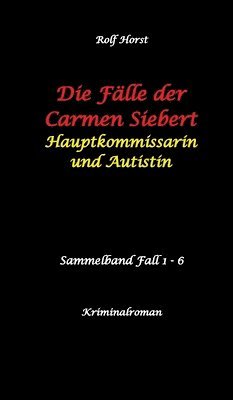 bokomslag Die Fälle der Carmen Siebert - Autismus, Mord, Übergriff, Milzruptur, Eifersucht, Sex-Videos, Hundesitting, Nordkap, Clique, Verrat, Missbrauch, Öko,