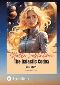 bokomslag Stella Justintime - The Galactic Codex