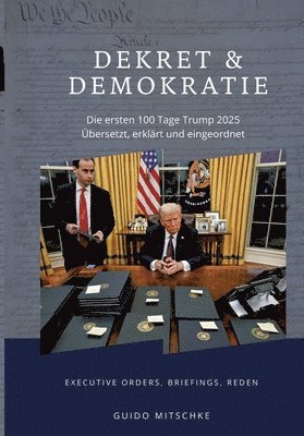 Guido Mitschke, Guido Mitschke - Dekret & Demokratie - 100 Tage Trump 2025, Häftad