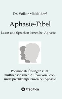 bokomslag Aphasie-Fibel:Polymodale Übungen zum multisensorischen Aufbau von Lese- und Sprechkompetenzen bei Aphasie