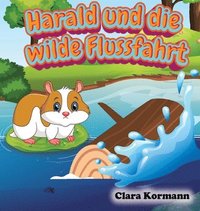 bokomslag Harald und die wilde Flussfahrt: Vorlesegeschichte über die Abenteuer des Hamsters Harald Kinderbuch ab 3 Jahre