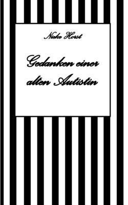 Nieke Horst - Gedanken einer alten Autist - Inklusion, PTBS, Trauma, Sucht, Alkoholsucht, Autismus, Asperger, hochfunktionaler Autismus, Mobbing, Ignoranz, Abwertung, Marginalisierung, Ausgrenzung, Hochsensibilität, Häftad