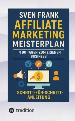 bokomslag Affiliate Marketing Meisterplan: In 90 Tagen zum eigenen Business