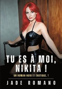 bokomslag Tu es à Moi, Nikita !: Un Roman Noir et Érotique. 1