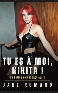 bokomslag Tu es à Moi, Nikita !: Un Roman Noir et Érotique. 1