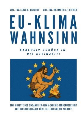 Klaus Hellmuth Richardt, Martin J F Steiner - EU-Klimawahnsinn-Exklusiv zurück in die Steinzeit, Häftad