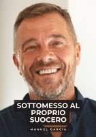 bokomslag Sottomesso al Proprio Suocero