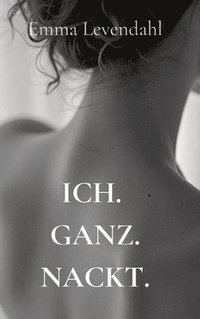 bokomslag Ich. Ganz. Nackt.