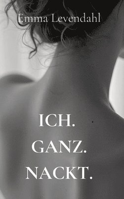 bokomslag Ich. Ganz. Nackt.