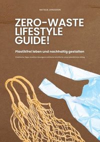 bokomslag Zero Waste Lifestyle Guide: Plastikfrei leben und nachhaltig gestalten (Praktische Tipps, kreative Lösungen & einfache Schritte für einen plastikfreie