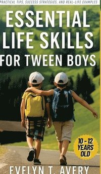 bokomslag Essential Life Skills for Tween Boys: No-Fail Guide to Building Unbreakable Habits for Focus, Resilience & Future Happiness
