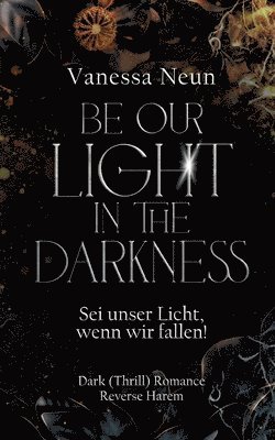 bokomslag Be our light in the Darkness (NEUAUFLAGE)