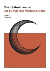 bokomslag Der Historizismus: Im Sumpf der Widersprüche