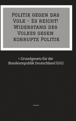 Politik gegen das Volk - Es reicht! Widerstand des Volkes gegen korrupte Politik 1