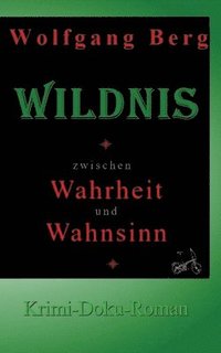 bokomslag Wildnis - zwischen Wahrheit und Wahnsinn