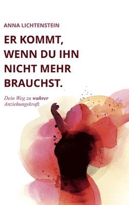 Anna Lichtenstein - Er kommt, wenn du ihn nicht mehr brauchst, Inbunden