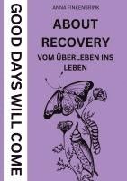bokomslag About Recovery: Good Days Will Come: Vom Überleben ins Leben