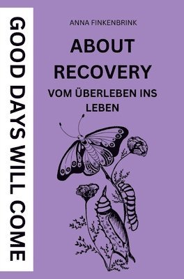 bokomslag About Recovery: Good Days Will Come: Vom Überleben ins Leben