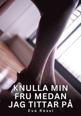 Eva Rossi - Knulla min fru medan jag tittar på, Häftad