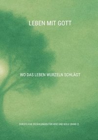 bokomslag Leben mit Gott: Wo das Leben Wurzeln schlägt