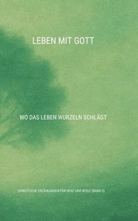 bokomslag Leben mit Gott: Wo das Leben Wurzeln schlägt