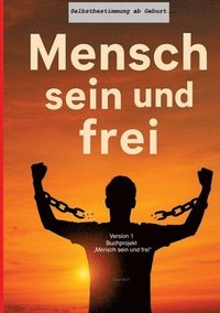 bokomslag Mensch sein und frei' - Selbstbestimmung ab Geburt: 1. Version