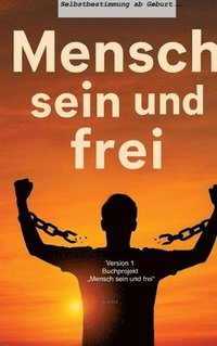 bokomslag Mensch sein und frei' - Selbstbestimmung ab Geburt: 1. Version