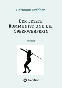bokomslag Der letzte Kommunist und die Speerwerferin: Roman