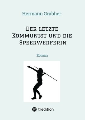 bokomslag Der letzte Kommunist und die Speerwerferin: Roman