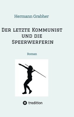 bokomslag Der letzte Kommunist und die Speerwerferin: Roman