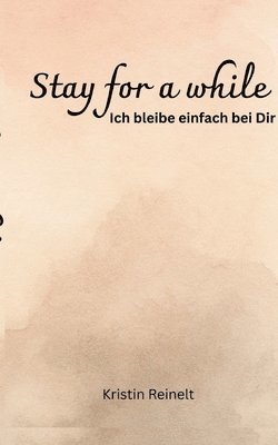 Stay for a while: Ich bleibe einfach bei dir 1