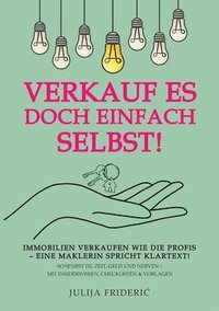 bokomslag Verkauf es doch einfach selbst!: Immobilien verkaufen wie die Profis - eine Maklerin spricht Klartext! So sparst Du Zeit, Geld und Nerven - mit Inside