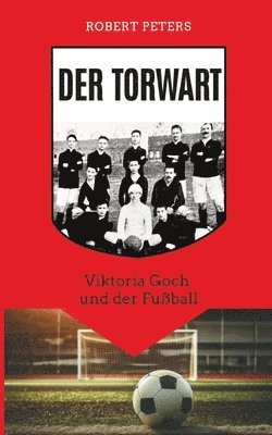 Der Torwart: Viktoria Goch und der Fußball 1