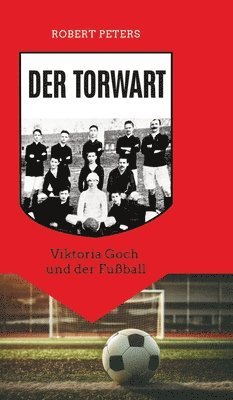 bokomslag Der Torwart: Viktoria Goch und der Fußball