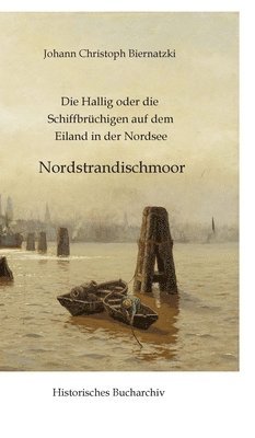 bokomslag Die Hallig oder die Schiffbrüchigen auf dem Eiland in der Nordsee:Nordstrandischmoor