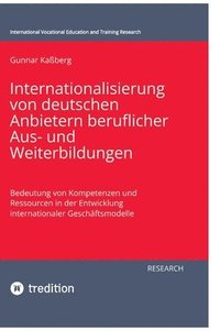 bokomslag Internationalisierung von deutschen Anbietern beruflicher Aus- und Weiterbildungen: Bedeutung von Kompetenzen und Ressourcen in der Entwicklung intern