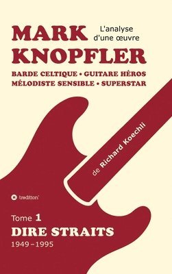 bokomslag Mark Knopfler (tome 1, Dire Straits) - l'émouvant ouvrage de 548 pages
