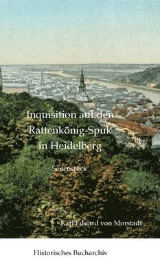 Claudine Hirschmann, Karl Eduard Morstadt - Inquisition auf den Rattenkönig-Spuk in Heidelberg, Inbunden