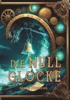 bokomslag Die Nullglocke: Steampunk-Fantasy-Roman um gestohlene Erinnerungen
