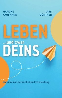 bokomslag Leben ... und zwar Deins: Impulse zur persönlichen Entwicklung: Dankbarkeit, Glaubenssätze, Affirmationen, Gewaltfreie Kommunikation, Beziehungen gest