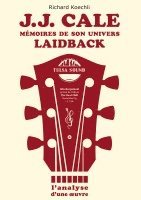 bokomslag J.J. Cale - Mémoires de son univers de musique laidback: L'analyse d'une oeuvre, le livre sur le légendaire auteur-compositeur et fondateur du Tulsa s