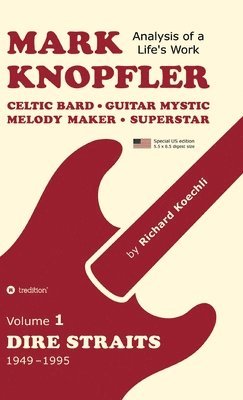 Richard Koechli - Mark Knopfler (Volume 1, Dire Straits) - the real 500-page book, special US edition, Inbunden