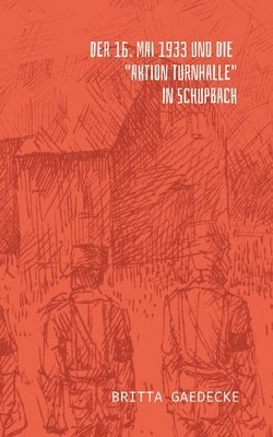 bokomslag 16. Mai 1933 und die Aktion Turnhalle in Schupbach