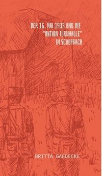 bokomslag 16. Mai 1933 und die Aktion Turnhalle in Schupbach